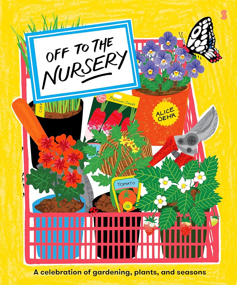 Off to the Nursery: A Celebration of Gardening, Plants and Seasons cover image