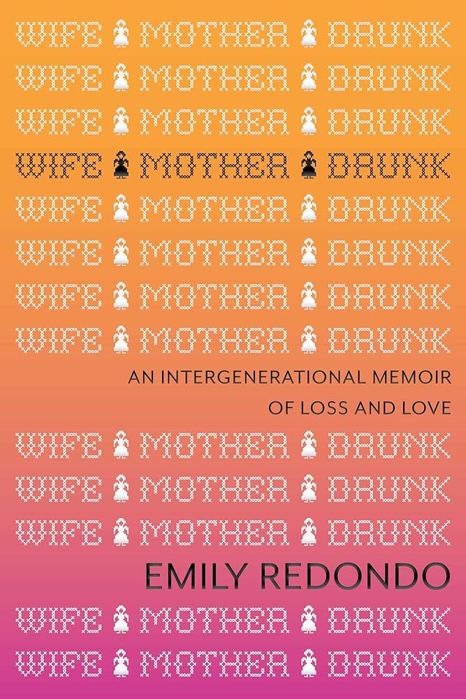 Wife Mother Drunk: An Intergenerational Memoir of Loss and Love cover image