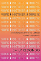 Wife Mother Drunk: An Intergenerational Memoir of Loss and Love cover image