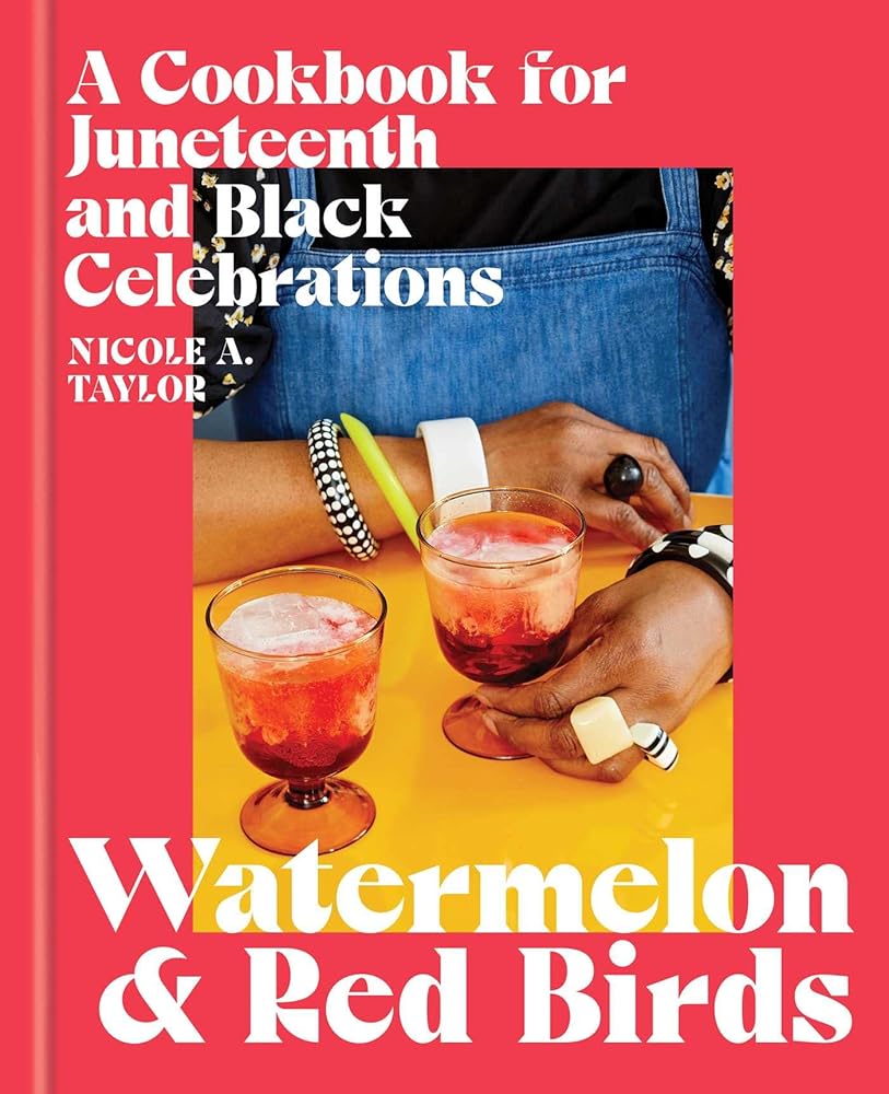 Watermelon and Red Birds: A Cookbook for Juneteenth and Black Celebrations cover image