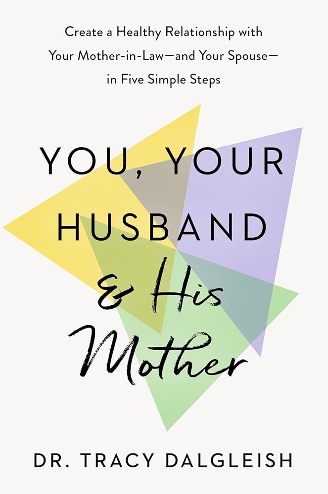 You, Your Husband, and His Mother: Create a Healthy Relationship with Your Mother-in-Law--and Your Spouse--in Five Simple Steps cover image