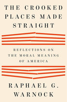 The Crooked Places Made Straight: Reflections on the Moral Meaning of America cover image