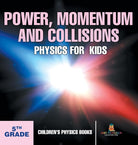 Power, Momentum and Collisions - Physics for Kids - 5th Grade Children's Physics Books cover image