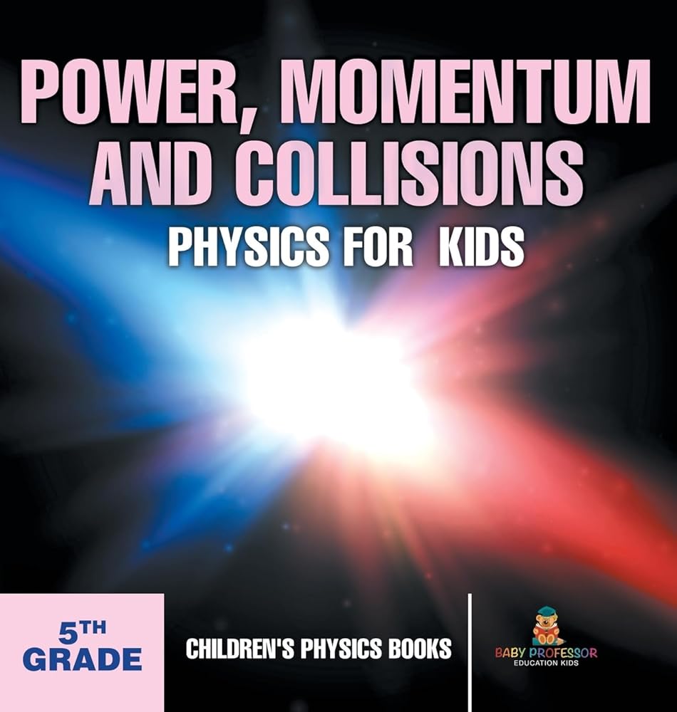 Power, Momentum and Collisions - Physics for Kids - 5th Grade Children's Physics Books cover image