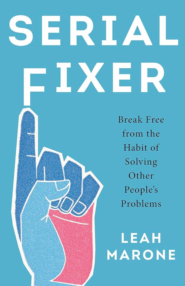Serial Fixer: Break Free from the Habit of Solving Other People's Problems cover image