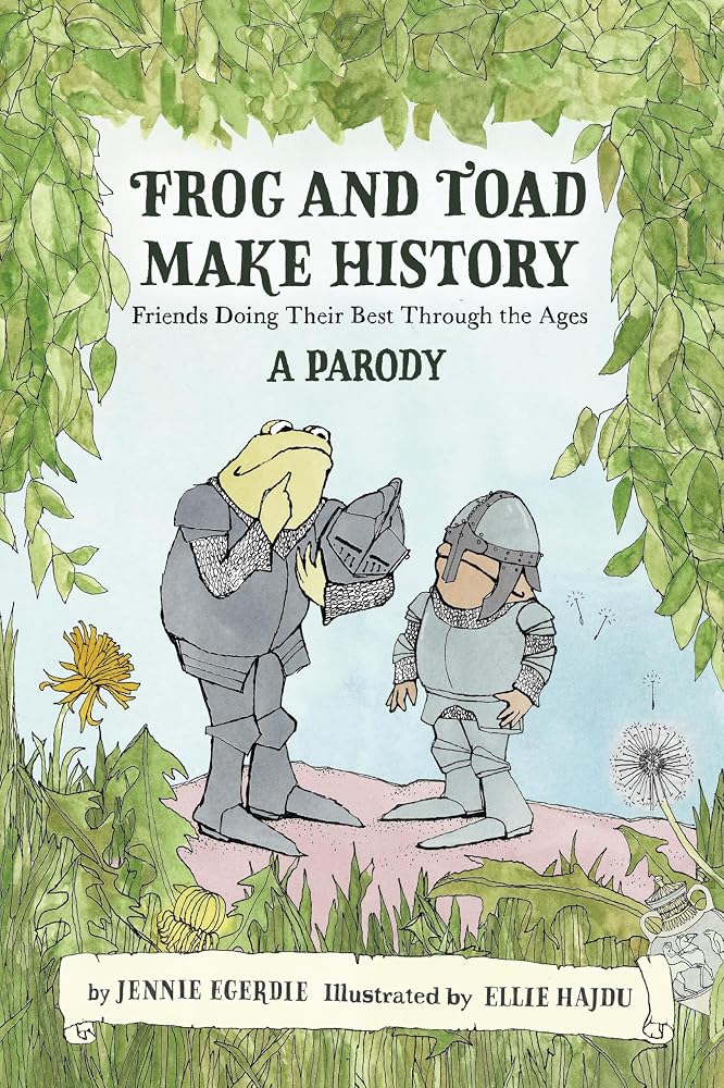 Frog and Toad Make History [A Parody]: Friends Doing Their Best Through the Ages cover image