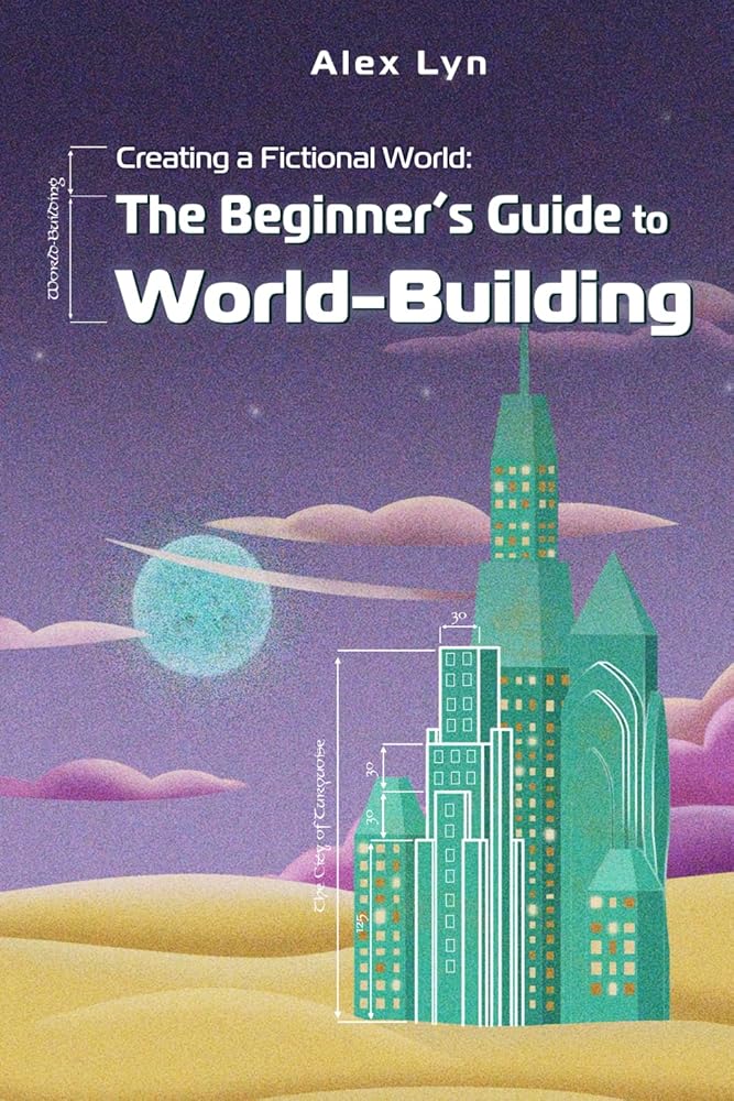 Creating a Fictional World: The Beginner's Guide to World-Building: Ma ...