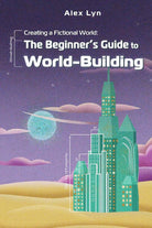 Creating a Fictional World: The Beginner's Guide to World-Building: Make Fantasy Planets, Characters, Magic and More (With Prompts) cover image