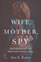 Wife, Mother, Spy - An Extraordinary Life Filled with Ordinary Days cover image